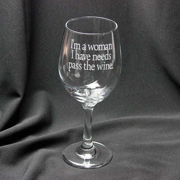 Wine Glass I'm A Woman And I Have Needs Pass The Wine