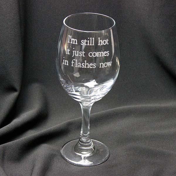 Wine Glass I'm Still Hot It Just Comes In Flashes Now