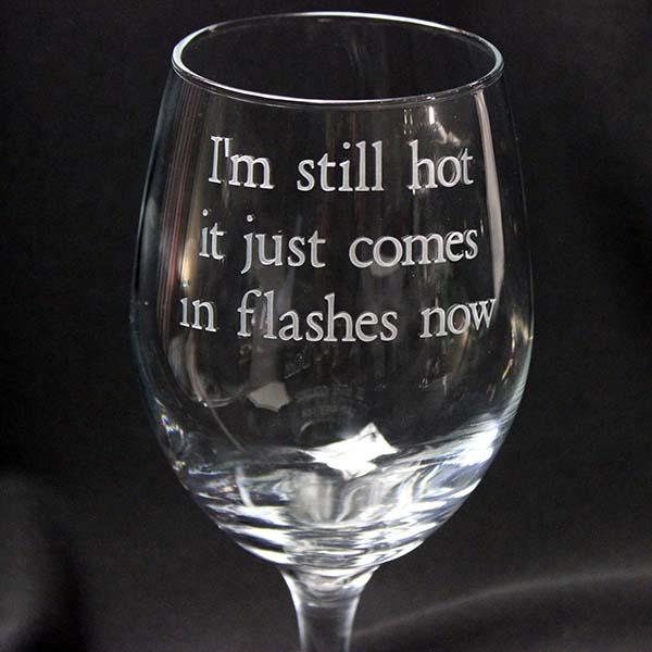 Wine Glass I'm Still Hot It Just Comes In Flashes Now